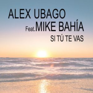 Alex Ubago Ft. Mike Bahia – Si Tú Te Vas